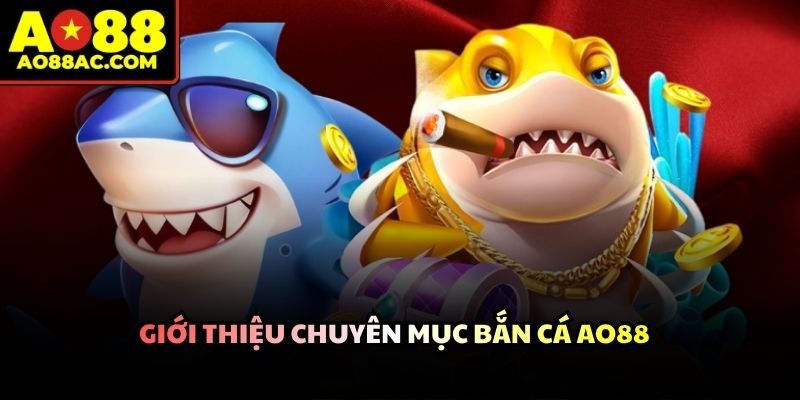 Bắn Cá AO88 - Trải Nghiệm Cá Cược Đổi Thưởng Siêu Hot 2026 - ZEJOPA