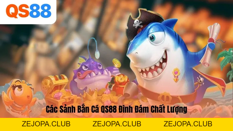 Bắn Cá QS88 – Hóa Thân Ngư Thủ Khám Phá Đại Dương Bao La - ZEJOPA