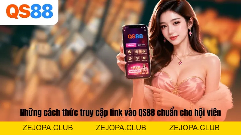 Cập Nhật Link Vào QS88 Chuẩn 2026 - Không Lo Bị Chặn - ZEJOPA