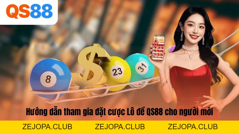 Lô đề QS88 - Sảnh Cược Lô Đề Uy Tín Hàng Đầu Hiện Nay - ZEJOPA