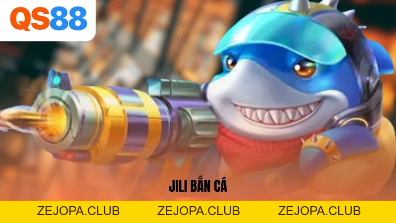 JILI Bắn Cá – Sân Chơi Đổi Thưởng Top 1 Tại Nhà Cái QS88 - ZEJOPA