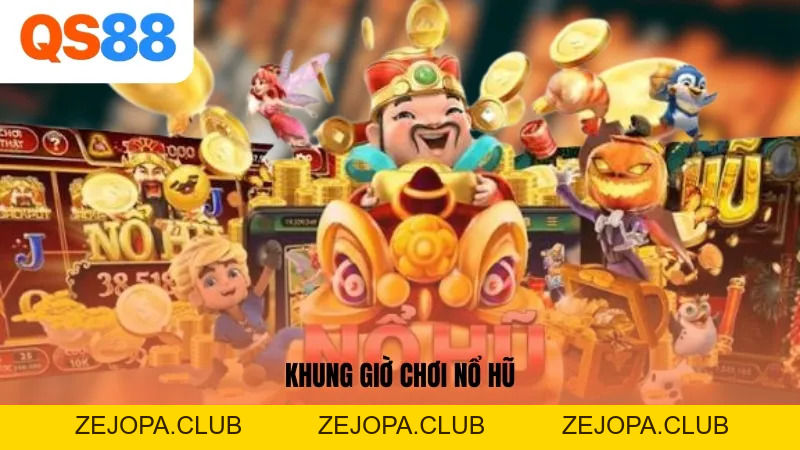 Những Khung Giờ Chơi Nổ Hũ Nào Chắc Thắng 100% Tại QS88? - ZEJOPA