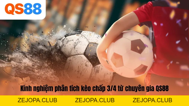 Kèo Chấp 3/4 Là Gì? Cách Đọc Kèo Chấp Trực Tuyến - ZEJOPA