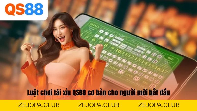 Luật Chơi Tài Xỉu QS88 Đơn Giản: Đừng Bỏ Lỡ Cơ Hội Thắng Lớn - ZEJOPA