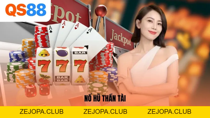 Nổ Hũ Thần Tài - Sân Chơi Nhận Thưởng Lớn Cùng QS88 - ZEJOPA