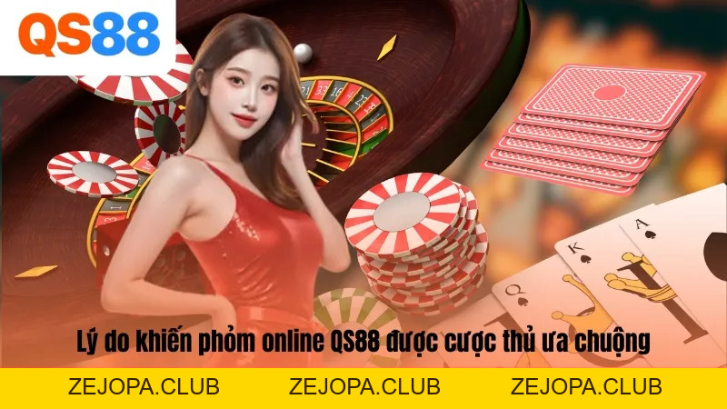 Phỏm Online QS88 - Game Đỏ Đen Thú Vị, Chơi Là Mê - ZEJOPA