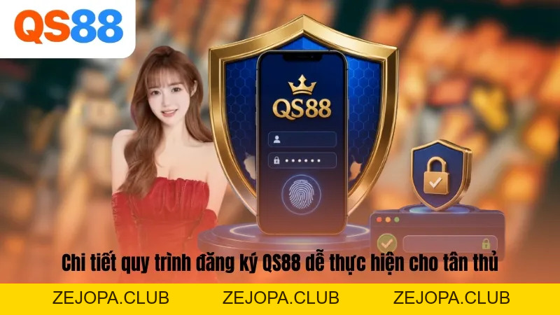 Đăng Ký QS88 - Kích Hoạt Tài Khoản Cá Cược Cực Kỳ Dễ - ZEJOPA