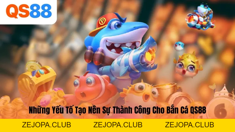 Bắn Cá QS88 – Hóa Thân Ngư Thủ Khám Phá Đại Dương Bao La - ZEJOPA
