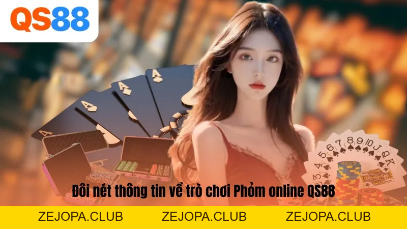 Phỏm Online QS88 - Game Đỏ Đen Thú Vị, Chơi Là Mê - ZEJOPA