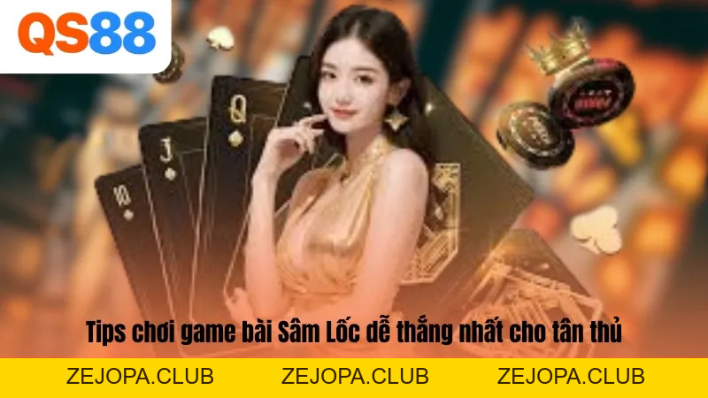 Đừng Bỏ Lỡ Sâm Lốc QS88 - Game Bài Đỉnh Cao, Cơ Hội Thắng Lớn - ZEJOPA