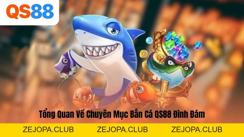 Bắn Cá QS88 – Hóa Thân Ngư Thủ Khám Phá Đại Dương Bao La - ZEJOPA