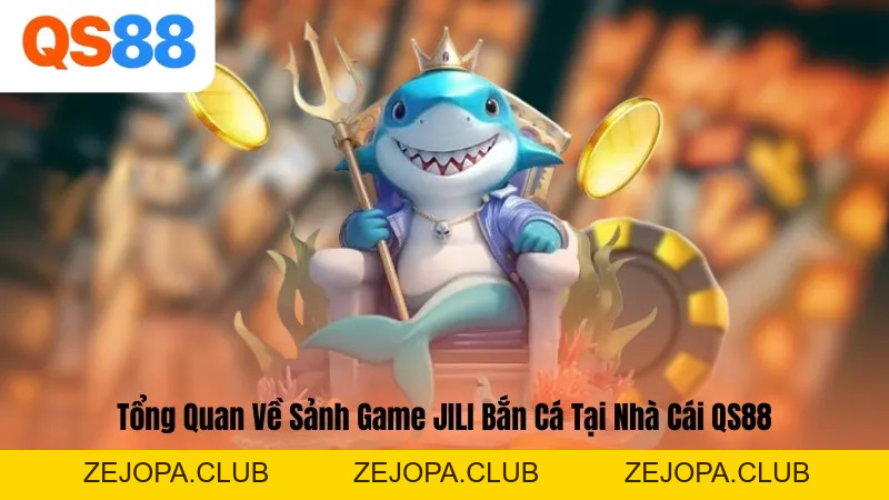JILI Bắn Cá – Sân Chơi Đổi Thưởng Top 1 Tại Nhà Cái QS88 - ZEJOPA