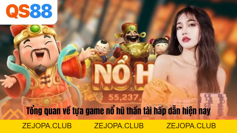 Nổ Hũ Thần Tài - Sân Chơi Nhận Thưởng Lớn Cùng QS88 - ZEJOPA