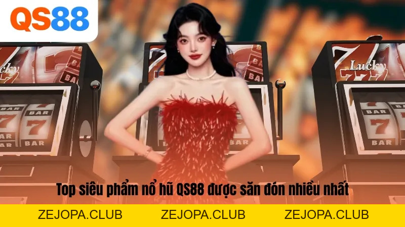Săn Thưởng Lớn Cùng Nổ Hũ QS88 - Bí Quyết Từ Chuyên Gia - ZEJOPA